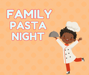 FAMILY PASTA NIGHT FAMILY PASTA NIGHT